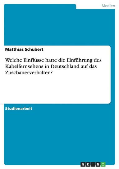 bokomslag Welche Einflusse Hatte Die Einfuhrung Des Kabelfernsehens in Deutschland Auf Das Zuschauerverhalten?