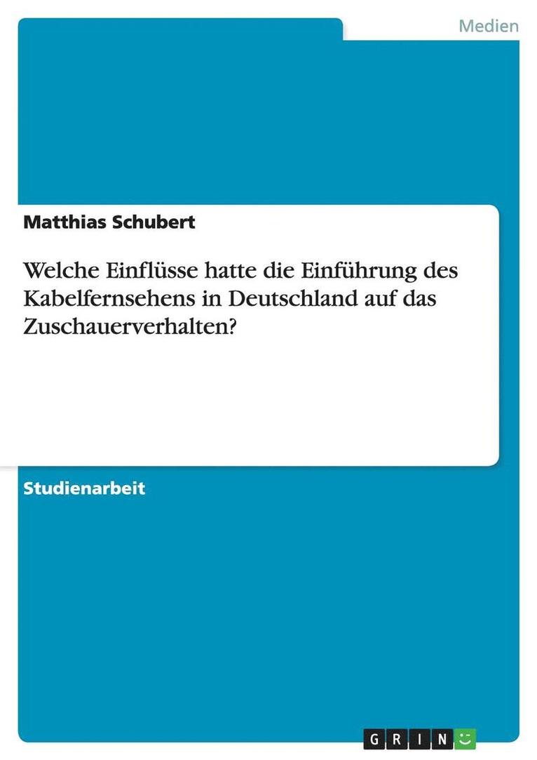 Welche Einflusse Hatte Die Einfuhrung Des Kabelfernsehens in Deutschland Auf Das Zuschauerverhalten? 1