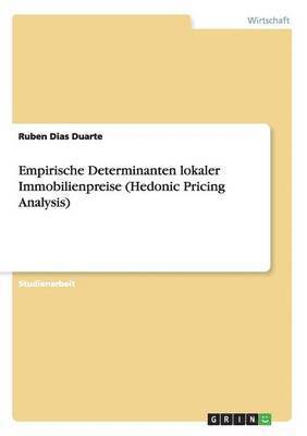 Empirische Determinanten lokaler Immobilienpreise (Hedonic Pricing Analysis) 1