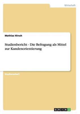 bokomslag Studienbericht - Die Befragung als Mittel zur Kundenorientierung