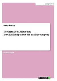 bokomslag Theoretische Ansatze Und Entwicklungsphasen Der Sozialgeographie