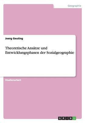Theoretische Ansätze und Entwicklungsphasen der Sozialgeographie