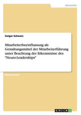 bokomslag Mitarbeiterbeeinflussung als Gestaltungsmittel der Mitarbeiterfhrung unter Beachtung der Erkenntnisse des &quot;Neuro-Leaderships&quot;