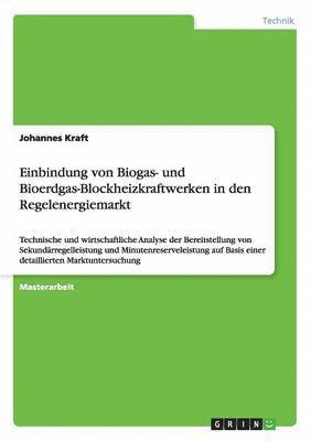 Johannes Kraft - Einbindung von Biogas- und Bioerdgas-Blockheizkraftwerken in den Regelenergiemarkt, Häftad