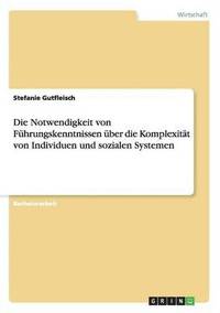 bokomslag Die Notwendigkeit von Fhrungskenntnissen ber die Komplexitt von Individuen und sozialen Systemen