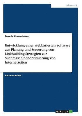 Dennis Hinnenkamp - Entwicklung einer webbasierten Software zur Planung und Steuerung von Linkbuilding-Strategien zur Suchmaschinenoptimierung von Internetseiten, Häftad