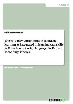 The role play component in language learning as integrated in learning oral skills in French as a foreign language in Kenyan secondary schools 1