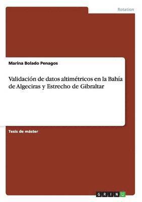 Marina Bolado Penagos - Validación de datos altimétricos en la Bahía de Algeciras y Estrecho de Gibraltar, Häftad