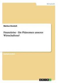 bokomslag Finanzkrise - Ein Phnomen unseres Wirtschaftens?