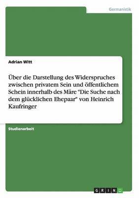 bokomslag Uber Die Darstellung Des Widerspruches Zwischen Privatem Sein Und Offentlichem Schein Innerhalb Des Mare Die Suche Nach Dem Glucklichen Ehepaar Von Heinrich Kaufringer