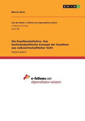 bokomslag Die Exzellenzinitiative. Das hochschulpolitische Konzept der Exzellenz aus volkswirtschaftlicher Sicht