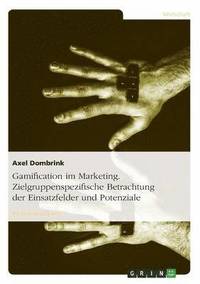 bokomslag Gamification im Marketing. Zielgruppenspezifische Betrachtung der Einsatzfelder und Potenziale