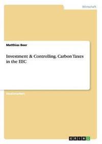 bokomslag Investment & Controlling. Carbon Taxes in the EEC