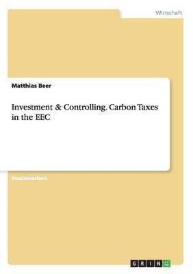 Investment & Controlling. Carbon Taxes in the EEC 1