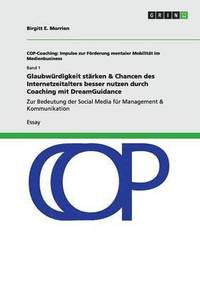 bokomslag Glaubwürdigkeit stärken & Chancen des Internetzeitalters besser nutzen durch Coaching mit DreamGuidance