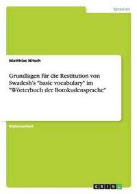 bokomslag Grundlagen fr die Restitution von Swadesh's &quot;basic vocabulary&quot; im &quot;Wrterbuch der Botokudensprache&quot;