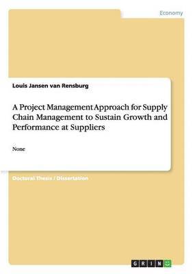 A Project Management Approach for Supply Chain Management to Sustain Growth and Performance at Suppliers 1