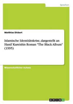 bokomslag Islamische Identittskrise, dargestellt an Hanif Kureishis Roman &quot;The Black Album&quot; (1995)