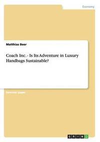 bokomslag Coach Inc. - Is Its Adventure in Luxury Handbags Sustainable?