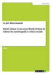 bokomslag Khalil Gibran. Il racconto Warde Al-Hani di Gibran fra autobiografia e critica sociale