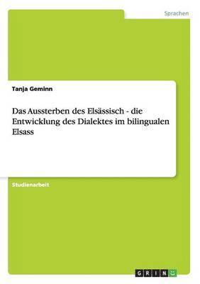 bokomslag Das Aussterben des Elsassisch - die Entwicklung des Dialektes im bilingualen Elsass