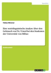 bokomslag Eine Soziolinguistische Analyse Uber Den Gebrauch Von Tu / Usted Bei Den Studenten Der Universitat Von Bilbao