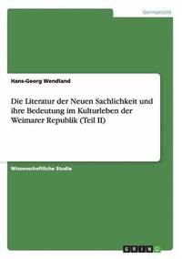 bokomslag Die Literatur der Neuen Sachlichkeit und ihre Bedeutung im Kulturleben der Weimarer Republik (Teil II)