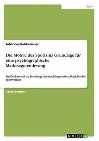 bokomslag Die Motive Des Sports ALS Grundlage Fur Eine Psychographische Marktsegmentierung