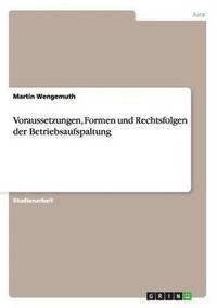 bokomslag Voraussetzungen, Formen und Rechtsfolgen der Betriebsaufspaltung