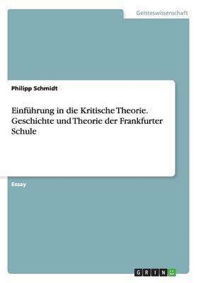 Philipp Schmidt - Einführung in die Kritische Theorie. Geschichte und Theorie der Frankfurter Schule, Häftad