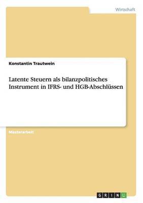 bokomslag Latente Steuern als bilanzpolitisches Instrument in IFRS- und HGB-Abschlssen