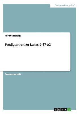 Predigtarbeit zu Lukas 9,57-62 1