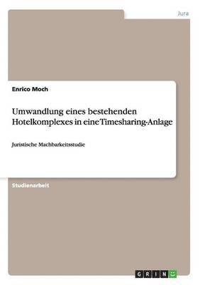 Enrico Moch - Umwandlung eines bestehenden Hotelkomplexes in eine Timesharing-GmbH, Häftad
