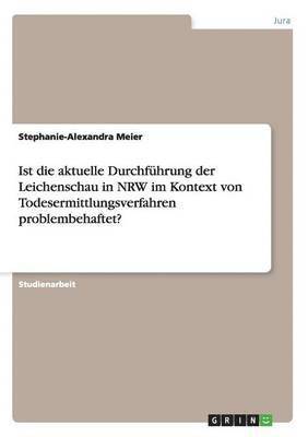 Ist die aktuelle Durchfhrung der Leichenschau in NRW im Kontext von Todesermittlungsverfahren problembehaftet? 1