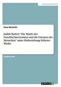 bokomslag Judith Butlers Die Macht der Geschlechternormen und die Grenzen des Menschen unter Einbeziehung fruherer Werke
