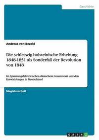 bokomslag Die Schleswig-Holsteinische Erhebung 1848-1851 ALS Sonderfall Der Revolution Von 1848