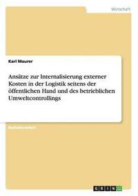 bokomslag Anstze zur Internalisierung externer Kosten in der Logistik seitens der ffentlichen Hand und des betrieblichen Umweltcontrollings