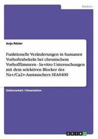bokomslag Funktionelle Veränderungen in humanen Vorhoftrabekeln bei chronischem Vorhofflimmern - In-vitro Untersuchungen mit dem selektiven Blocker des Na+/Ca2+-Austauschers SEA0400