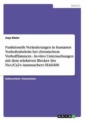 bokomslag Funktionelle Veränderungen in humanen Vorhoftrabekeln bei chronischem Vorhofflimmern - In-vitro Untersuchungen mit dem selektiven Blocker des Na+/Ca2+-Austauschers SEA0400