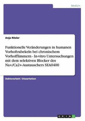 bokomslag Funktionelle Veranderungen in humanen Vorhoftrabekeln bei chronischem Vorhofflimmern - In-vitro Untersuchungen mit dem selektiven Blocker des Na+/Ca2+-Austauschers SEA0400