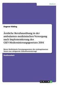bokomslag rztliche Berufsausbung in der ambulanten medizinischen Versorgung nach Implementierung des GKV-Modernisierungsgesetzes 2004