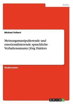 bokomslag Meinungsmanipulierende Und Emotionalisierende Sprachliche Verhaltensmuster Jorg Haiders