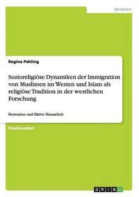 bokomslag Sozioreligise Dynamiken der Immigration von Muslimen im Westen und Islam als religise Tradition in der westlichen Forschung