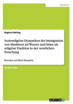 Sozioreligise Dynamiken der Immigration von Muslimen im Westen und Islam als religise Tradition in der westlichen Forschung 1