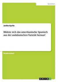 bokomslag Bildete sich das amerikanische Spanisch aus der andalusischen Variett heraus?