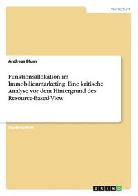 bokomslag Funktionsallokation im Immobilienmarketing. Eine kritische Analyse vor dem Hintergrund des Resource-Based-View