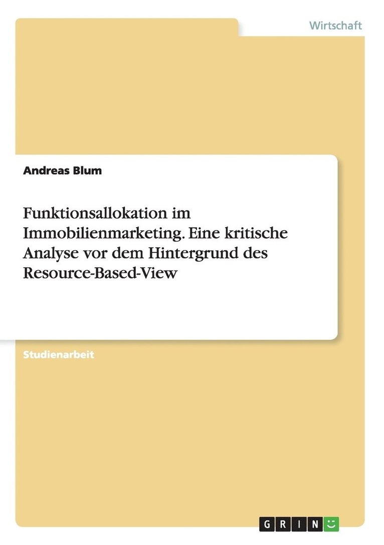 Funktionsallokation im Immobilienmarketing. Eine kritische Analyse vor dem Hintergrund des Resource-Based-View 1