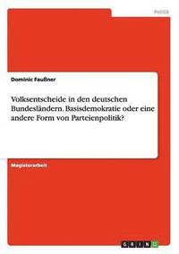 bokomslag Volksentscheide in den deutschen Bundeslandern. Basisdemokratie oder eine andere Form von Parteienpolitik?