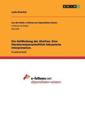 Lydia Einenkel - Gefährdung der Ahnfrau. Eine literaturwissenschaftlich fokussierte Interpretation., Häftad