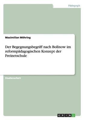 bokomslag Der Begegnungsbegriff nach Bollnow im reformpdagogischen Konzept der Freinetschule